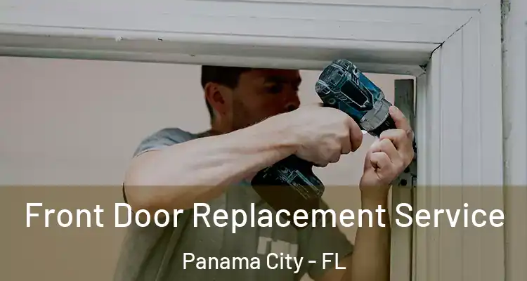  Front Door Replacement Service Panama City - FL