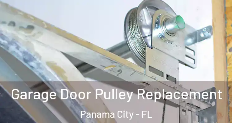  Garage Door Pulley Replacement Panama City - FL