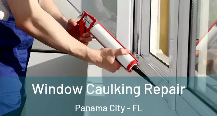  Window Caulking Repair Panama City - FL