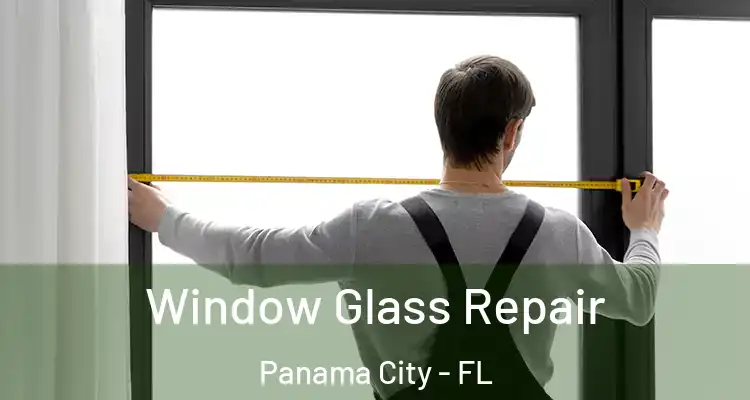  Window Glass Repair Panama City - FL